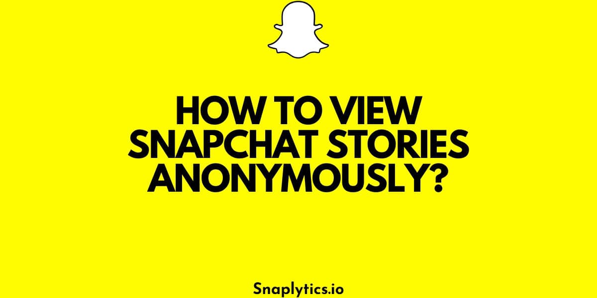 Watch Snapchat Stories Secretly: Your Guide to Anonymous Viewing